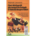 Cinci disfunctii ale muncii in echipa (editia Capital) -Patrick Lencioni
